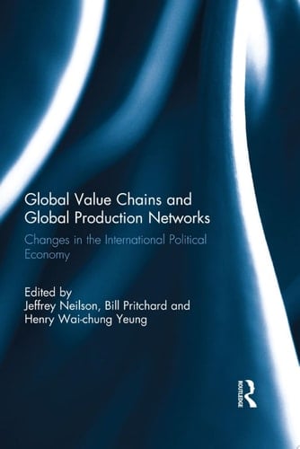 Global Value Chains and Global Production Networks Changes in the International Political Economy