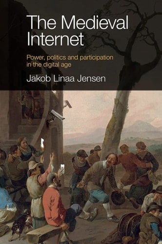 The Medieval Internet Power, politics and participation in the digital age