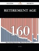 Retirement Age 160 Success Secrets - 160 Most Asked Questions on Retirement Age - What You Need to Know