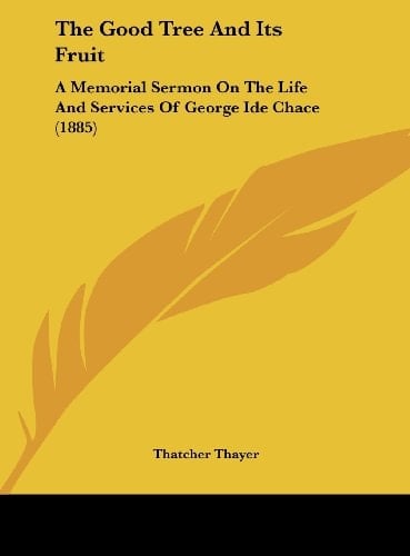 The Good Tree and Its Fruit: A Memorial Sermon on the Life and Services of George Ide Chace (1885)