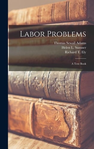 Labor Problems [microform] A Text Book