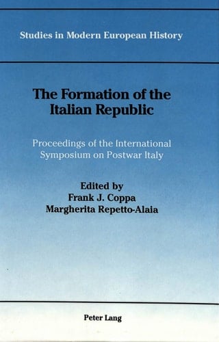 The Formation of the Italian Republic: Proceedings of the International Symposium on Postwar Italy (Studies in Modern European History)