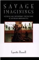 Savage imaginings: Historical and contemporary constructions of Australian Aboriginalities