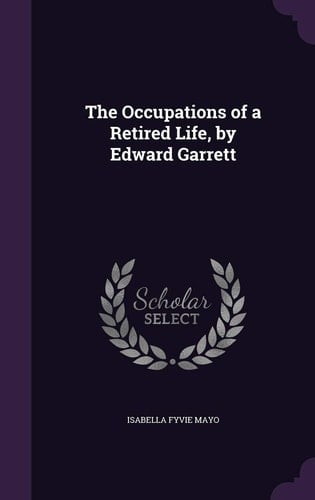 The Occupations of a Retired Life, by Edward Garrett