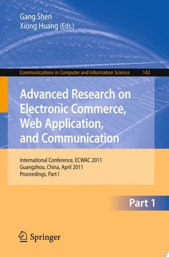 Advanced Research on Electronic Commerce, Web Application, and Communication International Conference, ECWAC 2011, Guangzhou, China, April 16-17, 2011. Proceedings