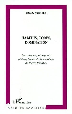 HABITUS, CORPUS, DOMINATION: Sur certains présupposés philosophiques de la sociologie de Pierre Bourdieu (French Edition)