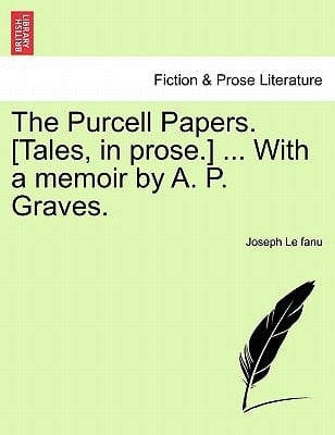 The Purcell Papers. [Tales, in prose.] ... With a memoir by A. P. Graves.