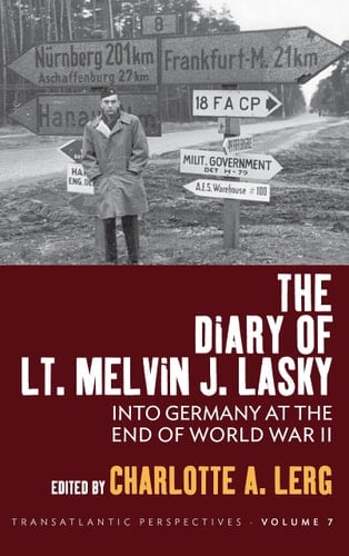 The Diary of Lt. Melvin J. Lasky Into Germany at the End of World War II
