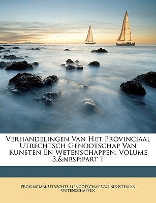Verhandelingen Van Het Provinciaal Utrechtsch Genootschap Van Kunsten En Wetenschappen, Volume 3, part 1 (Dutch Edition)