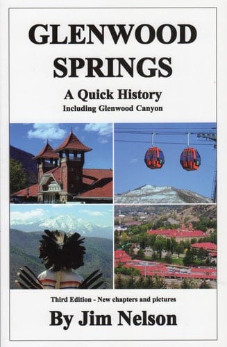 Glenwood Springs A Quick History : Including Glenwood Canyon