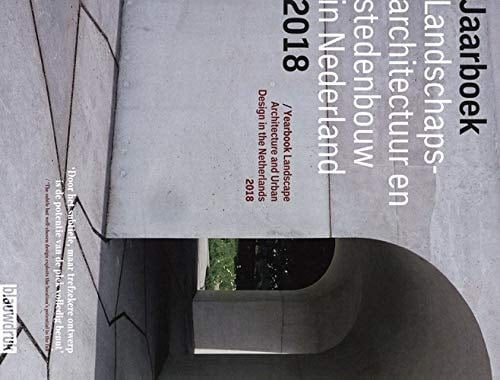 Blauwe Kamer Yearbook Landscape Architecture and Urban Desin in the Netherlands 2018