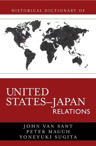 Historical Dictionary of United States-Japan Relations (Historical Dictionaries of Diplomacy and Foreign Relations Book 4)
