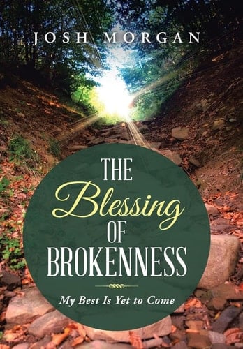 The Blessing of Brokenness My Best Is Yet to Come