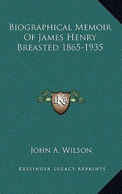 Biographical Memoir of James Henry Breasted 1865-1935