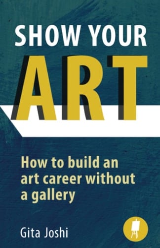 Show Your Art How to Build an Art Career Without a Gallery
