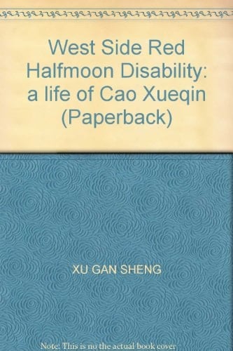West Side Red Halfmoon Disability: a life of Cao Xueqin (Paperback)