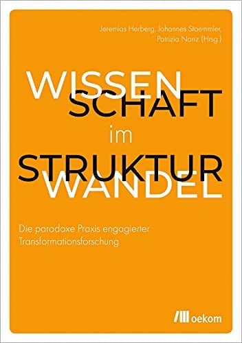 Wissenschaft im Strukturwandel die paradoxe Praxis engagierter Transformationsforschung