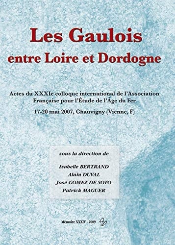 Les Gaulois entre Loire et Dordogne actes du XXXIe colloque international de l'Association française pour l'étude de l'âge du fer, 17-20 mai 2007, Chauvigny (Vienne, F).