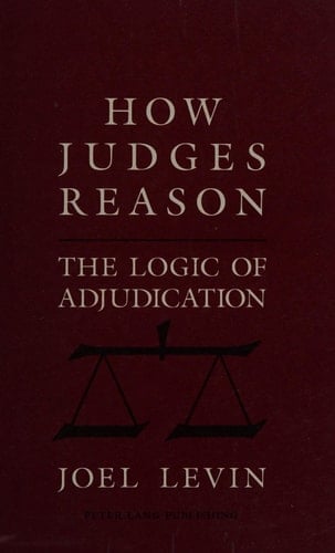 How Judges Reason: The Logic of Adjudication (American University Studies 9: History; 123)
