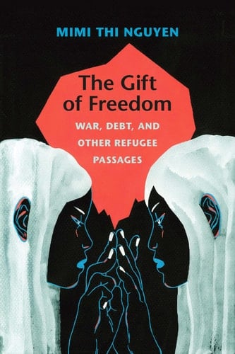 The Gift of Freedom: War, Debt, and Other Refugee Passages (Next Wave: New Directions in Women's Studies)
