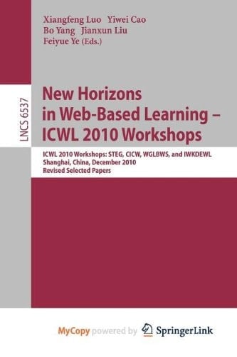 New Horizons in Web Based Learning -- ICWL 2010 Workshops ICWL 2010 Workshops: STEG, CICW, WGLBWS and IWKDEWL, Shanghai, China, December 7-11, 2010, Revised Selected Papers