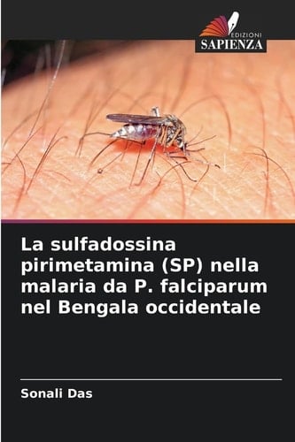 La sulfadossina pirimetamina (SP) nella malaria da P. falciparum nel Bengala occidentale (Italian Edition)