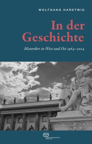 In der Geschichte Historiker in West und Ost 1964-2024