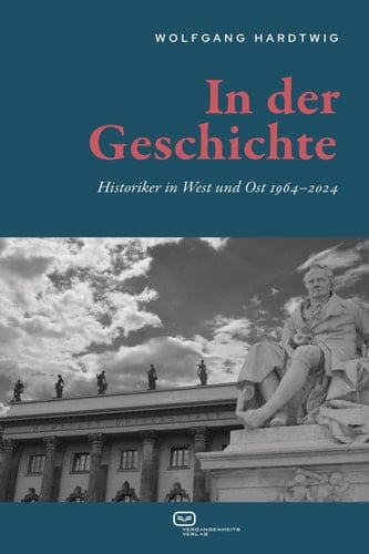 In der Geschichte Historiker in West und Ost 1964–2024