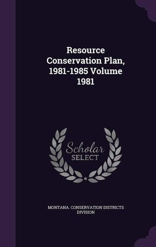 Resource Conservation Plan, 1981-1985 Volume 1981
