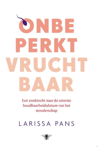 Onbeperkt vruchtbaar een zoektocht naar de uiterste houdbaarheidsdatum van het moederschap
