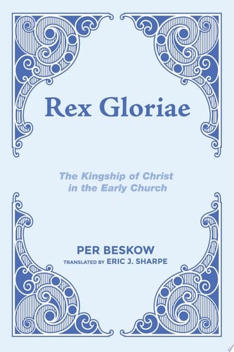 Rex Gloriae The Kingship of Christ in the Early Church