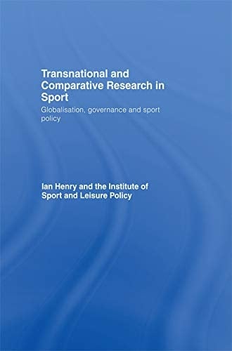 Transnational and Comparative Research in Sport: Globalisation, Governance and Sport Policy
