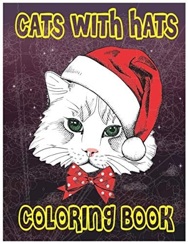 Cats With Hats Coloring Book: For Girls Ages 10-12, With More Than 50 Pages Of High Quality Hand Drawn Cats For Coloring. Fashionable Cat Illustration For Girls and Toddlers And More!.