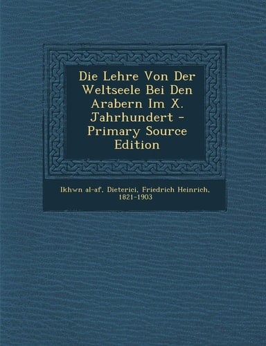 Die Lehre Von Der Weltseele Bei Den Arabern Im X. Jahrhundert - Primary Source Edition