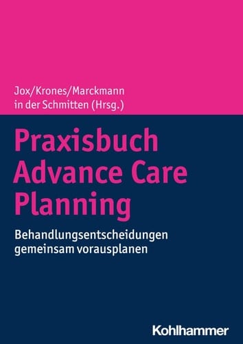 Praxisbuch Advance Care Planning Behandlungsentscheidungen gemeinsam vorausplanen