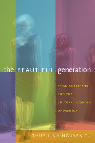 The Beautiful Generation Asian Americans and the Cultural Economy of Fashion