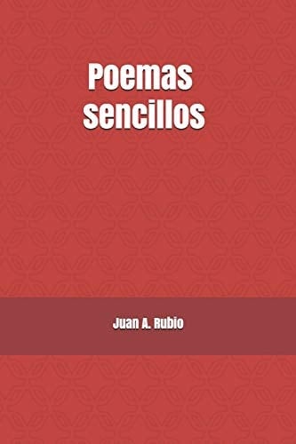 Poemas Sencillos Poemas de Amor, Poesía Rural, Poesía Contemporánea y Otros Poemas