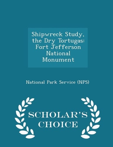 Shipwreck Study, the Dry Tortugas Fort Jefferson National Monument - Scholar's Choice Edition