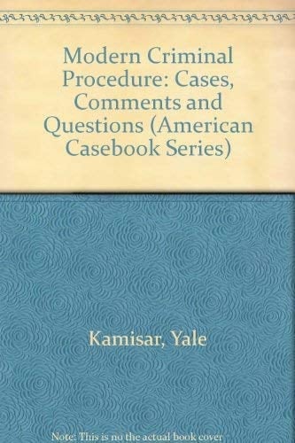 Modern Criminal Procedure: Cases, Comments and Questions (American Casebook Series)