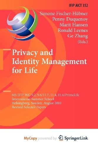 Privacy and Identity Management for Life: 6th IFIP WG 9.2, 9.6/11.7, 11.4, 11.6/PrimeLife International Summer School, Helsingborg, Sweden, August 2-6, 2010, Revised Selected Papers