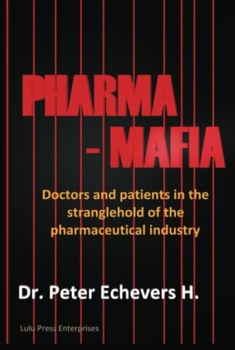 Pharma-Mafia Doctors and Patients in the Stranglehold of the Pharmaceutical Industry