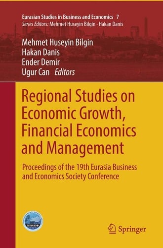 Regional Studies on Economic Growth, Financial Economics and Management Proceedings of the 19th Eurasia Business and Economics Society Conference