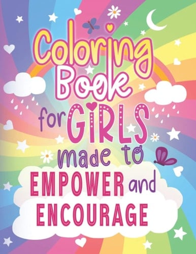 Coloring Book for Girls Made to Empower and Encourage: Includes Cut-Out Positive Affirmation Cards for Kids for Mindfulness, Gratitude and Confidence ... Little Girls with Beautiful Coloring Pages