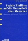 Soziale Einflüsse auf die Gesundheit alter Menschen eine deutsch-amerikanische Vergleichsstudie