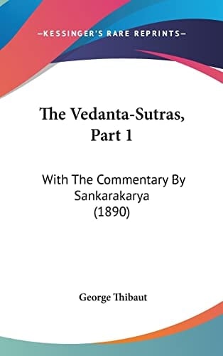 The Vedanta-Sutras, Part 1: With The Commentary By Sankarakarya (1890)