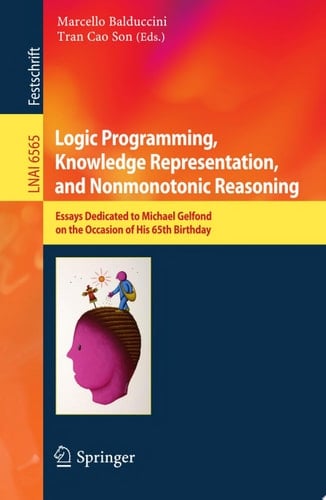 Logic Programming, Knowledge Representation, and Nonmonotonic Reasoning Essays Dedicated to Michael Gelfond on the Occasion of His 65th Birthday