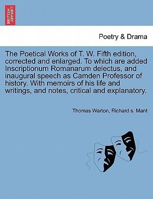 The Poetical Works of T. W. Fifth edition, corrected and enlarged. To which are added Inscriptionum Romanarum delectus, and inaugural speech as Camden ... and notes, critical and explanatory.