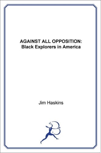 Against All Opposition Black Explorers in America