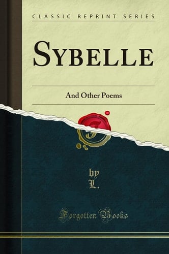 Sybelle And Other Poems (Classic Reprint)
