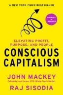 Conscious Capitalism, Updated and Expanded Elevating Profit, Purpose, and People